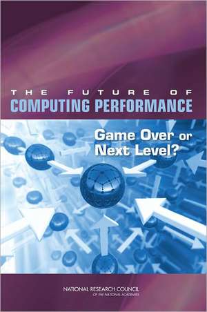 The Future of Computing Performance: Game Over or Next Level? de Samuel H. Fuller