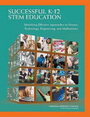 Successful K-12 Stem Education: Identifying Effective Approaches in Science, Technology, Engineering, and Mathematics de Committee on Highly Successful Schools or Programs in K-12 STEM Education