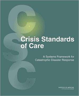 Crisis Standards of Care: A Systems Framework for Catastrophic Disaster Response de Committee on Guidance for Establishing C