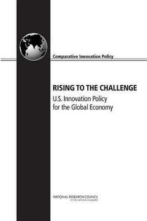 Rising to the Challenge: U.S. Innovation Policy for the Global Economy de Committee on Comparative National Innova