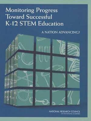 Monitoring Progress Toward Successful K-12 Stem Education: A Nation Advancing? de Committee on the Evaluation Framework fo