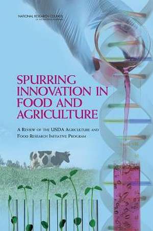 Spurring Innovation in Food and Agriculture: A Review of the USDA Agriculture and Food Research Initiative Program de Committee on a Review of the USDA Agricu