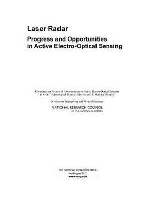 Laser Radar: Progress and Opportunities in Active Electro-Optical Sensing de Committee on Review of Advancements in A