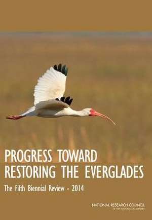 Progress Toward Restoring the Everglades: The Fifth Biennial Review, 2014 de National Research Council