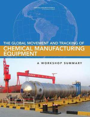 The Global Movement and Tracking of Chemical Manufacturing Equipment: A Workshop Summary de Kathryn Hughes