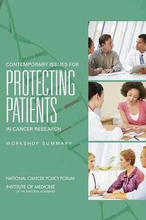 Contemporary Issues for Protecting Patients in Cancer Research: Workshop Summary de National Academies Press