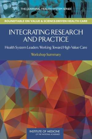 Integrating Research and Practice: Workshop Summary de Iom Roundtable on Value & Science-Driven