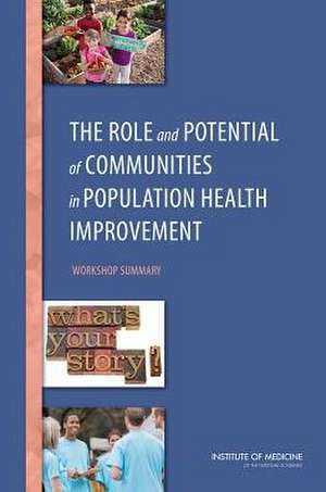 The Role and Potential of Communities in Population Health Improvement: Workshop Summary de Roundtable on Population Health Improvem