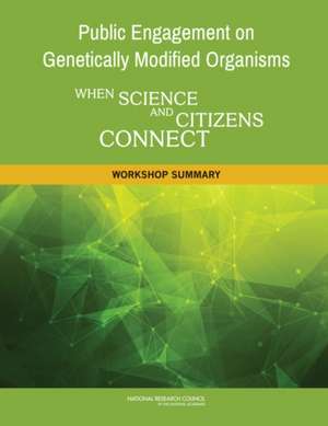 Public Engagement on Genetically Modified Organisms: A Workshop Summary de Roundtable on Public Interfaces of the L