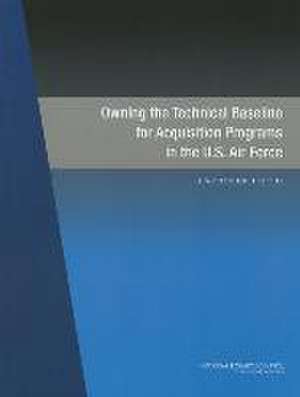 Owning the Technical Baseline for Acquisition Programs in the U.S. Air Force de National Research Council