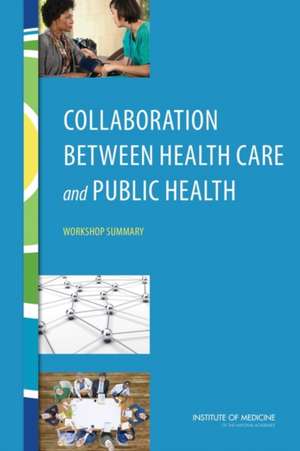 Collaboration Between Health Care and Public Health de Institute of Medicine