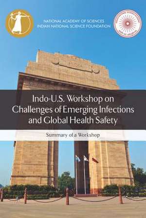 Indo-U.S. Workshop on Challenges of Emerging Infections and Global Health Safety de Micah D Lowenthal