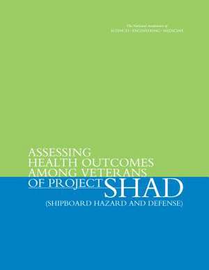 Assessing Health Outcomes Among Veterans of Project Shad (Shipboard Hazard and Defense) de National Academies of Sciences Engineering and Medicine