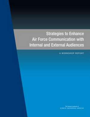 Strategies to Enhance Air Force Communication with Internal and External Audiences de National Academies of Sciences Engineering and Medicine