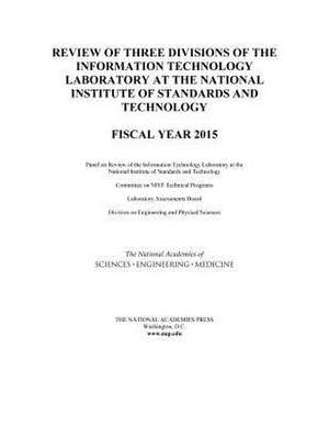 Review of Three Divisions of the Information Technology Laboratory at the National Institute of Standards and Technology de National Academies of Sciences Engineering and Medicine