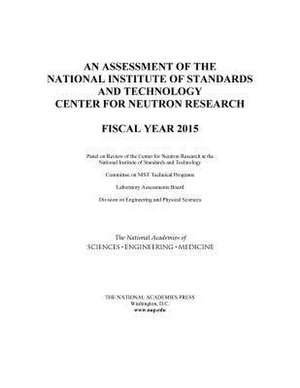 An Assessment of the National Institute of Standards and Technology Center for Neutron Research de National Academies of Sciences Engineering and Medicine