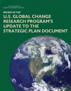 Review of the U.S. Global Change Research Program's Update to the Strategic Plan Document de National Academies of Sciences Engineering and Medicine