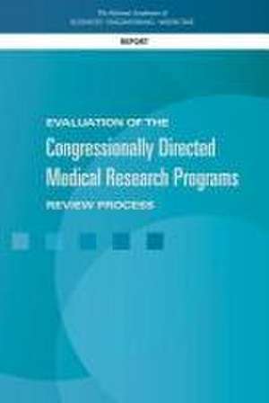 Evaluation of the Congressionally Directed Medical Research Programs Review Process de National Academies of Sciences Engineering and Medicine