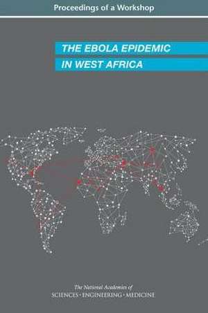 The Ebola Epidemic in West Africa de National Academies of Sciences Engineering and Medicine