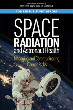 Space Radiation and Astronaut Health de National Academies of Sciences Engineering and Medicine