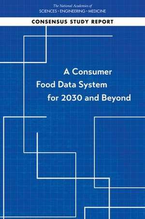 A Consumer Food Data System for 2030 and Beyond de National Academies of Sciences Engineering and Medicine