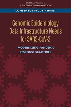 Genomic Epidemiology Data Infrastructure Needs for Sars-Cov-2 de National Academies of Sciences Engineering and Medicine