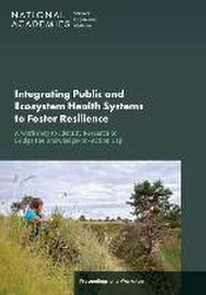 Integrating Public and Ecosystem Health Systems to Foster Resilience: A Workshop to Identify Research to Bridge the Knowledge-To-Action Gap de Julie Liao