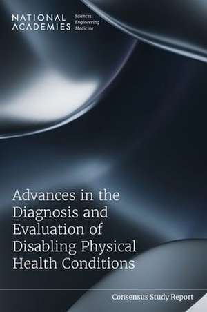 Advances in the Diagnosis and Evaluation of Disabling Physical Health Conditions de National Academies of Sciences Engineering and Medicine