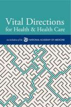 Vital Directions for Health & Health Care de National Academy of Medicine