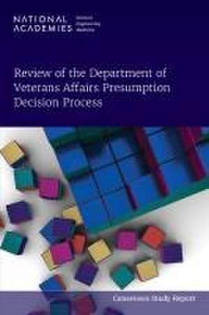 Review of the Department of Veterans Affairs Presumption Decision Process de National Academies Of Sciences Engineeri