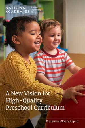 A New Vision for High-Quality Preschool Curriculum de National Academies of Sciences Engineering and Medicine