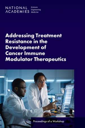 Addressing Treatment Resistance in the Development of Cancer Immune Modulator Therapeutics de Sharyl Nass