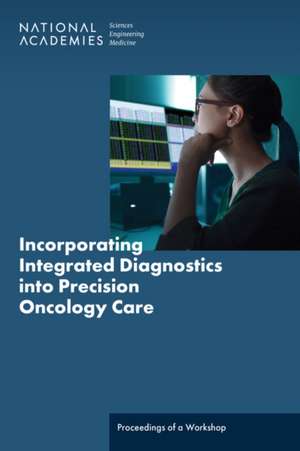 Incorporating Integrated Diagnostics Into Precision Oncology Care de Sharyl Nass