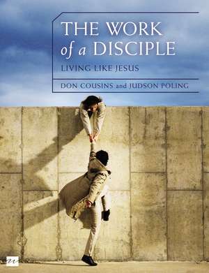 The Work of a Disciple Bible Study Guide: Living Like Jesus: How to Walk with God, Live His Word, Contribute to His Work, and Make a Difference in the World de Don Cousins