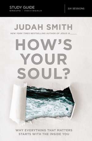 How's Your Soul? Bible Study Guide: Why Everything that Matters Starts with the Inside You de Judah Smith