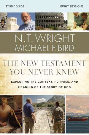 The New Testament You Never Knew Bible Study Guide: Exploring the Context, Purpose, and Meaning of the Story of God de N. T. Wright