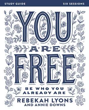 You Are Free Bible Study Guide: Be Who You Already Are de Rebekah Lyons