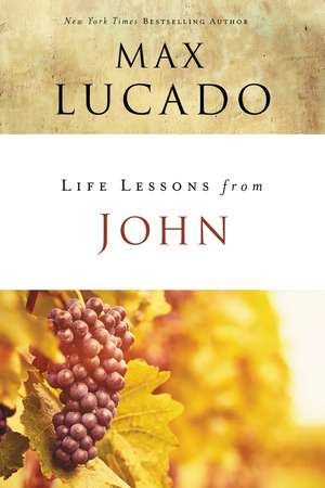 Life Lessons from John: When God Became Man de Max Lucado