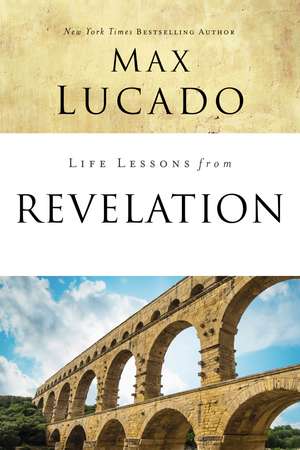 Life Lessons from Revelation: Final Curtain Call de Max Lucado