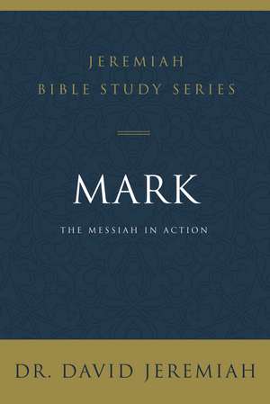 Mark: The Messiah in Action de Dr. David Jeremiah