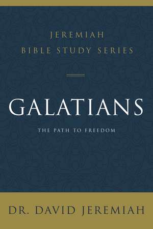 Galatians: The Path to Freedom de Dr. David Jeremiah