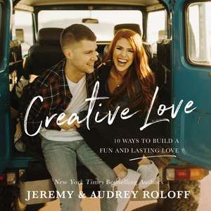 Creative Love: 10 Ways to Build a Fun and Lasting Love de Jeremy Roloff