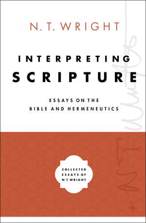 Interpreting Scripture: Essays on the Bible and Hermeneutics de N. T. Wright