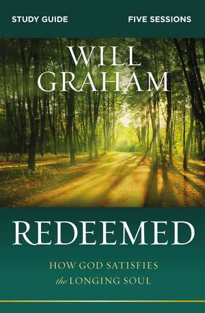 Redeemed Bible Study Guide: How God Satisfies the Longing Soul de Will Graham