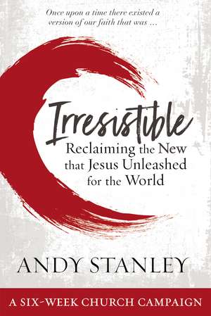 Irresistible Curriculum Campaign Kit: Reclaiming the New That Jesus Unleashed for the World de Andy Stanley