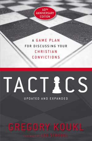 Tactics, 10th Anniversary Edition: A Game Plan for Discussing Your Christian Convictions de Gregory Koukl