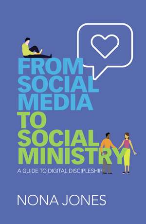 From Social Media to Social Ministry: A Guide to Digital Discipleship de Nona Jones