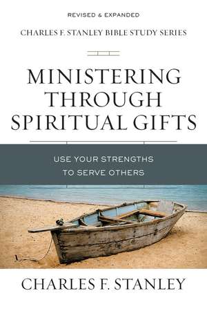 Ministering Through Spiritual Gifts: Use Your Strengths to Serve Others de Charles F. Stanley