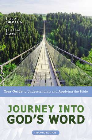 Journey into God's Word, Second Edition: Your Guide to Understanding and Applying the Bible de J. Scott Duvall