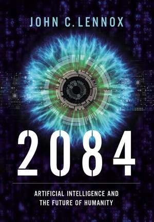 2084: Artificial Intelligence and the Future of Humanity de John C. Lennox